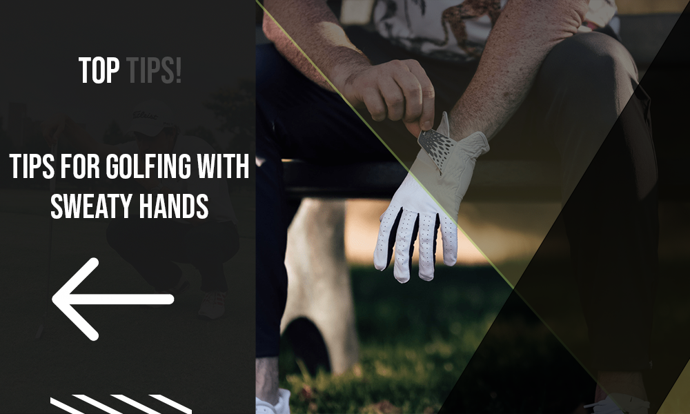 Tips for golfing with sweaty hands